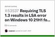 Requiring TLS 1.3 results in LSA error on Windows 10 21H1 for